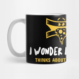 I wonder if pizza thinks about me too... Mug